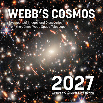 Webb's Cosmos Calendar 2027: Five Years of Images and Discoveries from the James Webb Space Telescope